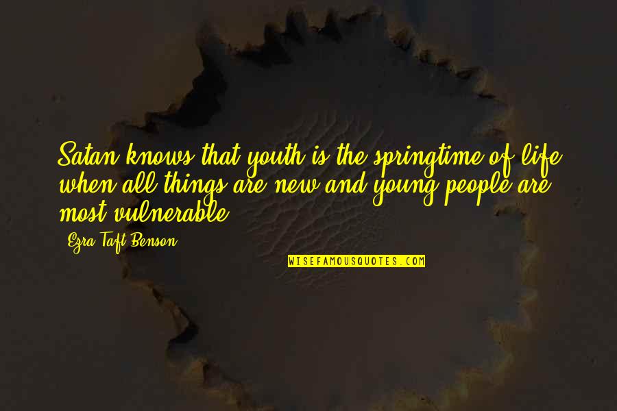 Satan Quotes By Ezra Taft Benson: Satan knows that youth is the springtime of