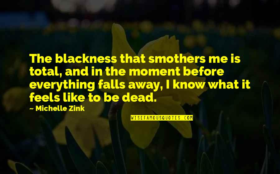 Satanist Quotes By Michelle Zink: The blackness that smothers me is total, and