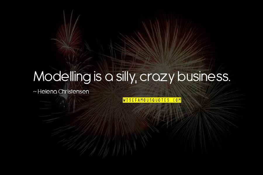 Satantango Youtube Quotes By Helena Christensen: Modelling is a silly, crazy business.