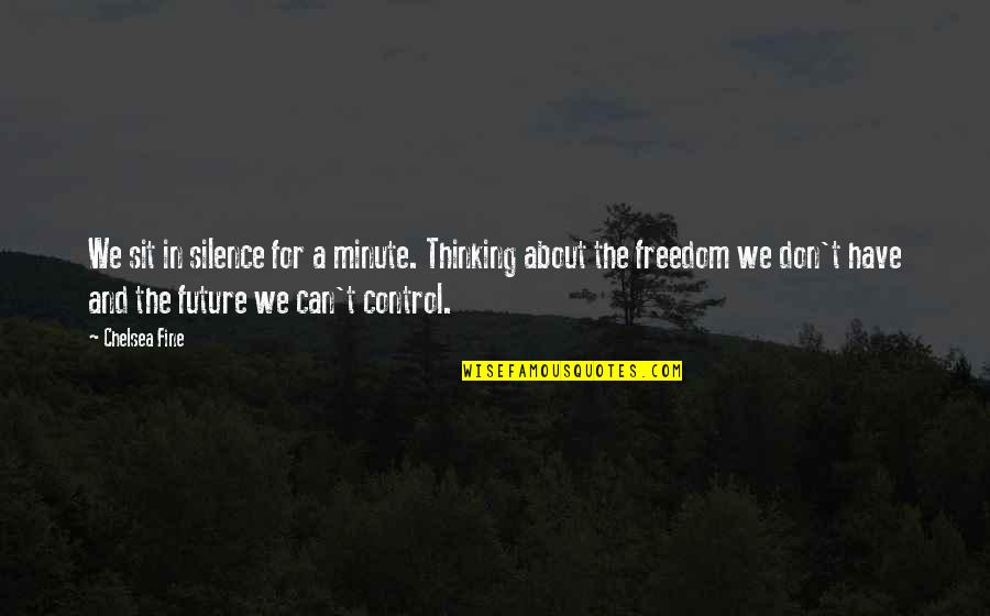 Satchelful Quotes By Chelsea Fine: We sit in silence for a minute. Thinking