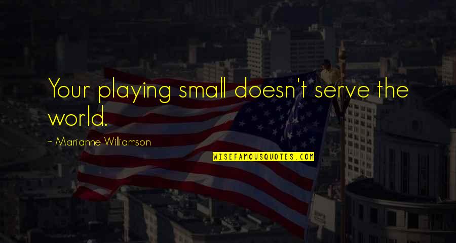 Sathyaraj Hit Quotes By Marianne Williamson: Your playing small doesn't serve the world.