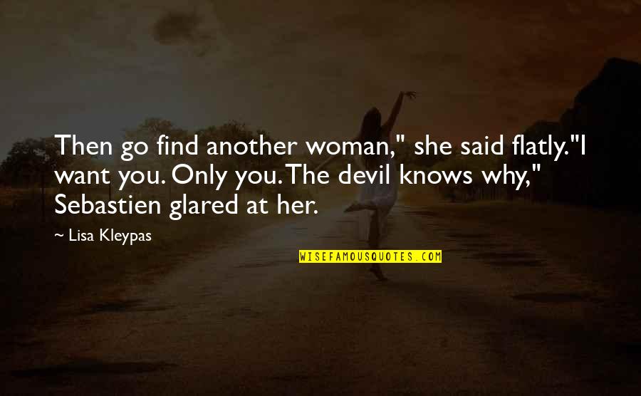 Satirizing Quotes By Lisa Kleypas: Then go find another woman," she said flatly."I