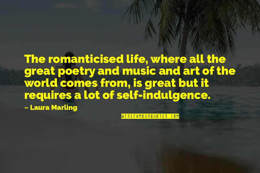 Satoko Kitahara Quotes By Laura Marling: The romanticised life, where all the great poetry
