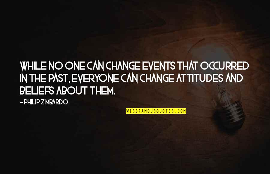 Satoko Kitahara Quotes By Philip Zimbardo: While no one can change events that occurred