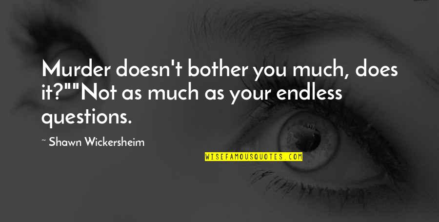 Saturday And Teacakes Quotes By Shawn Wickersheim: Murder doesn't bother you much, does it?""Not as