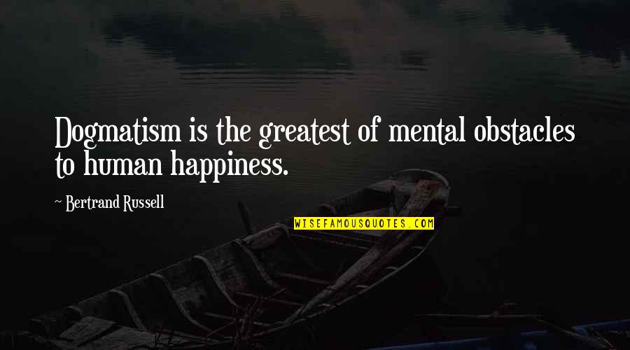 Saturday Blessing Images And Quotes By Bertrand Russell: Dogmatism is the greatest of mental obstacles to