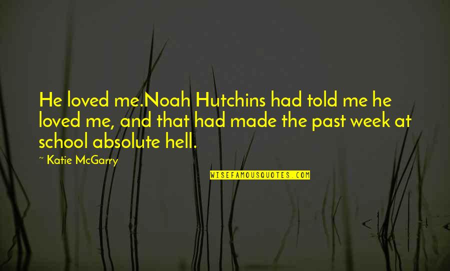 Saturday Working Quotes By Katie McGarry: He loved me.Noah Hutchins had told me he