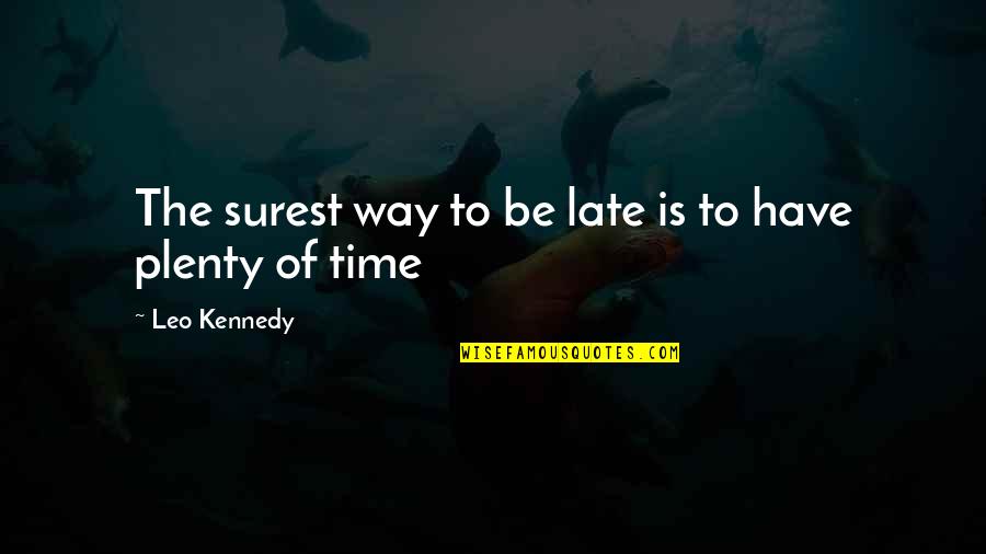 Saturday Working Quotes By Leo Kennedy: The surest way to be late is to