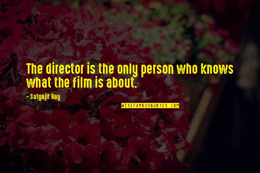 Satyajit Ray Quotes By Satyajit Ray: The director is the only person who knows