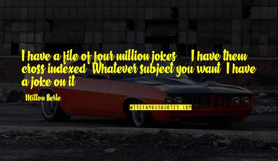 Satyra Reiksme Quotes By Milton Berle: I have a file of four million jokes