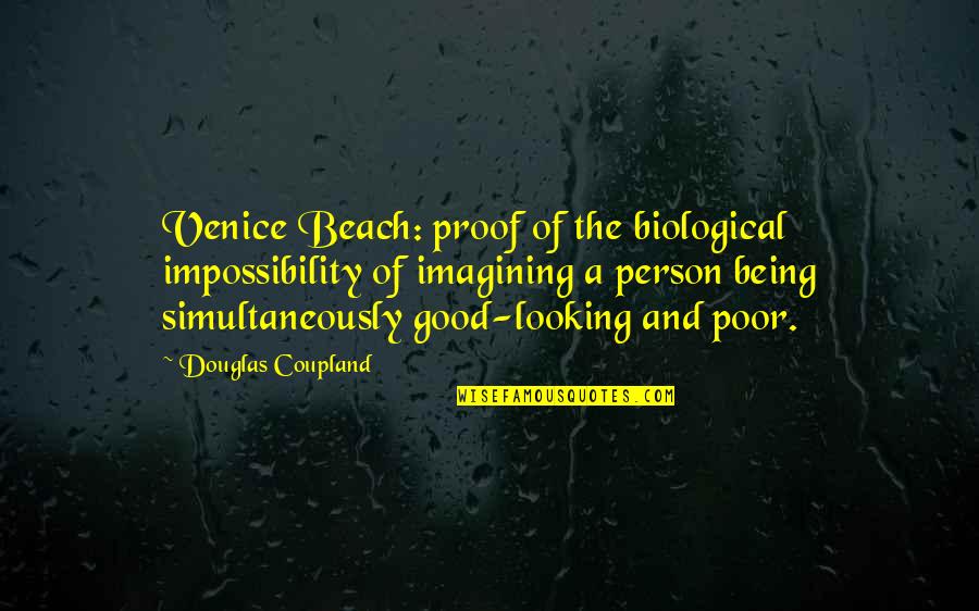 Saucepots Quotes By Douglas Coupland: Venice Beach: proof of the biological impossibility of