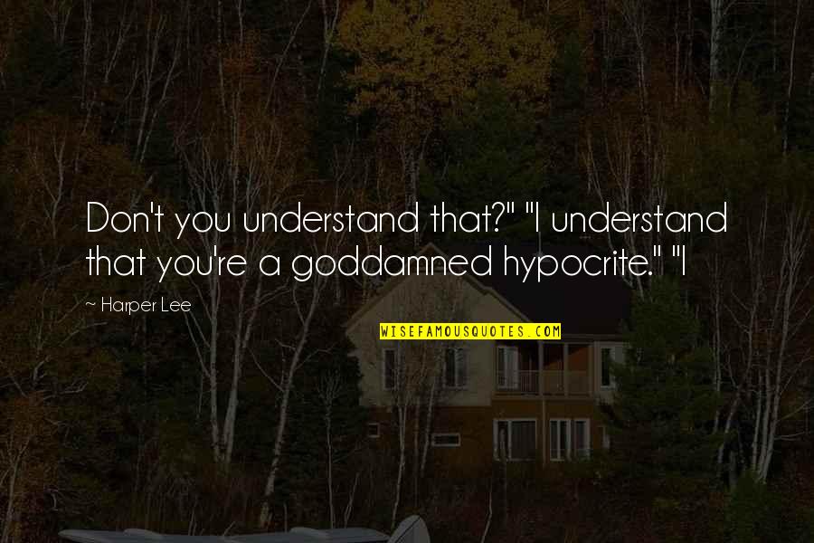 Saudia Online Quotes By Harper Lee: Don't you understand that?" "I understand that you're