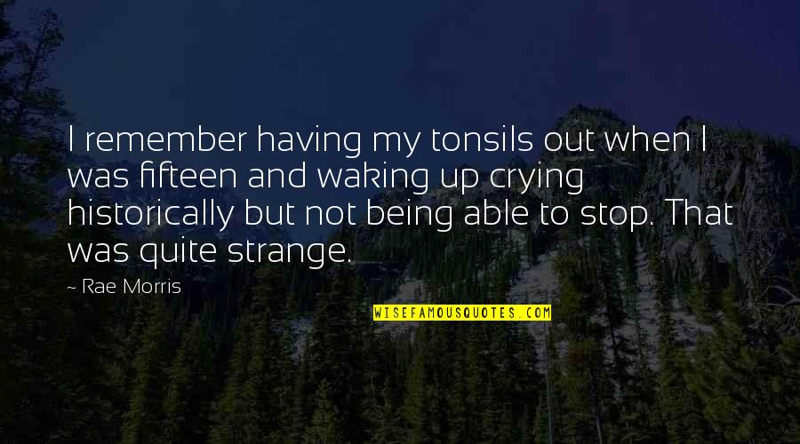 Sauerteig Herstellen Quotes By Rae Morris: I remember having my tonsils out when I