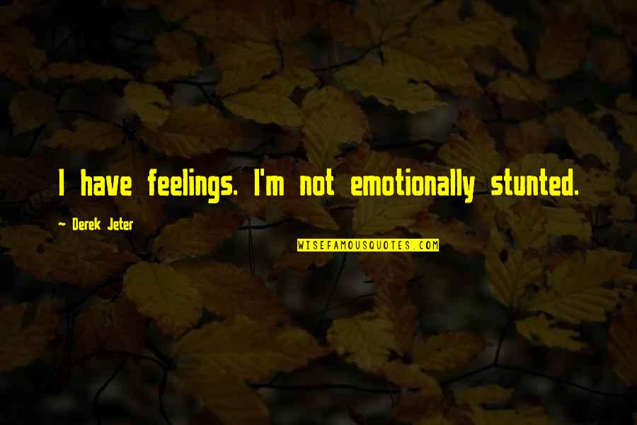 Saugeye Quotes By Derek Jeter: I have feelings. I'm not emotionally stunted.