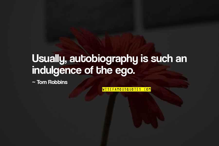 Sauterelle Quotes By Tom Robbins: Usually, autobiography is such an indulgence of the