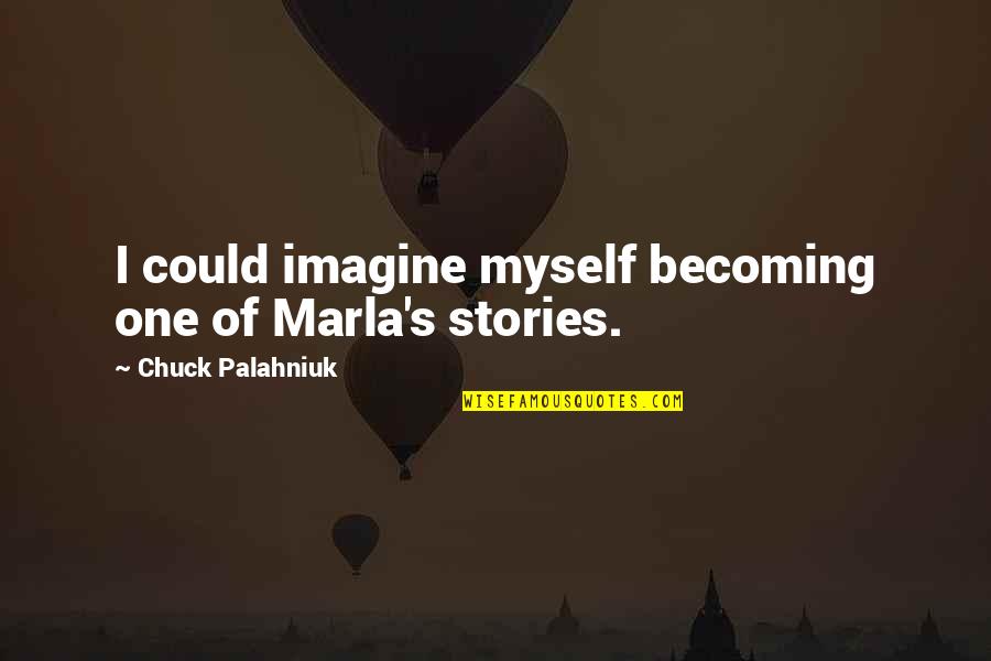 Sauvetage En Quotes By Chuck Palahniuk: I could imagine myself becoming one of Marla's