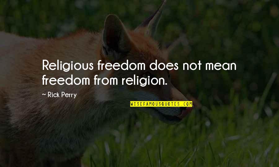 Sauzer S Quotes By Rick Perry: Religious freedom does not mean freedom from religion.