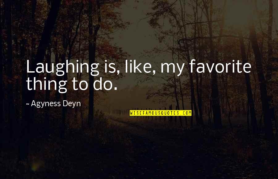 Savage Girl Power Quotes By Agyness Deyn: Laughing is, like, my favorite thing to do.