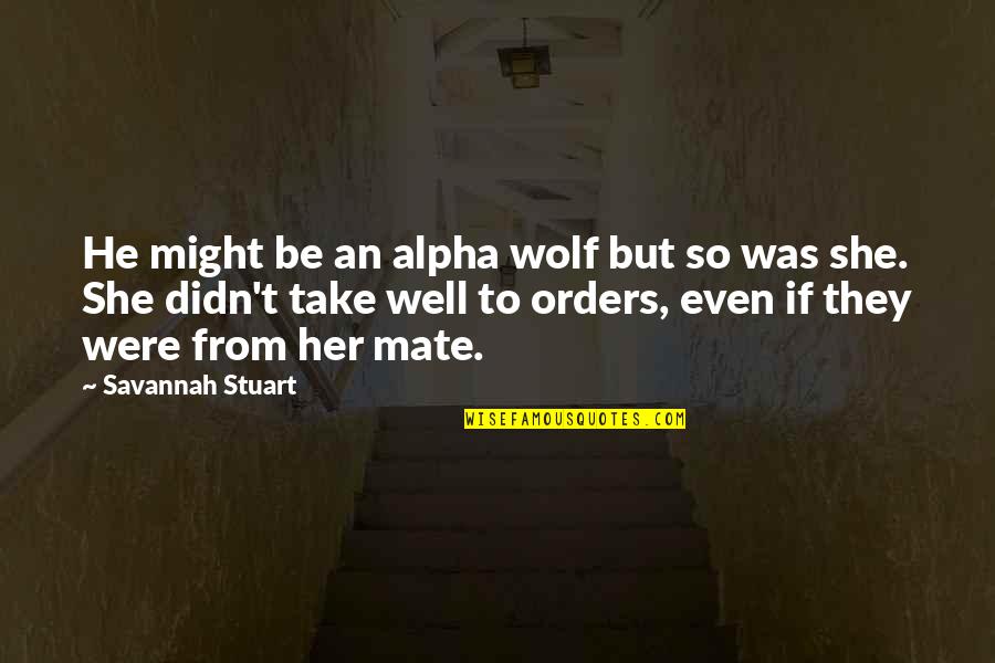 Savannah Quotes By Savannah Stuart: He might be an alpha wolf but so