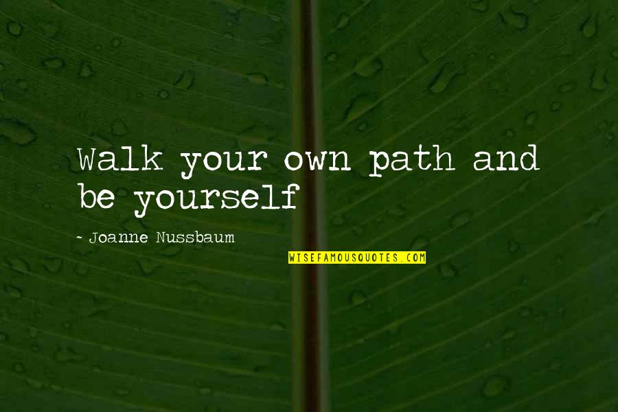 Savasi Limited Quotes By Joanne Nussbaum: Walk your own path and be yourself