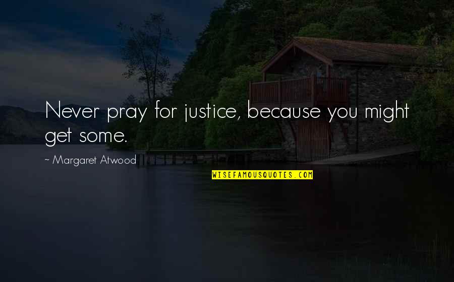 Savasi Limited Quotes By Margaret Atwood: Never pray for justice, because you might get