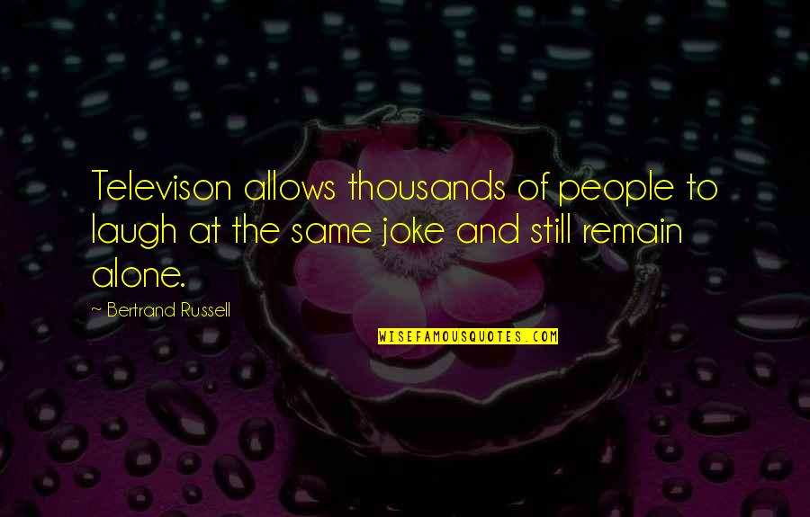 Save Energy Quotes By Bertrand Russell: Televison allows thousands of people to laugh at