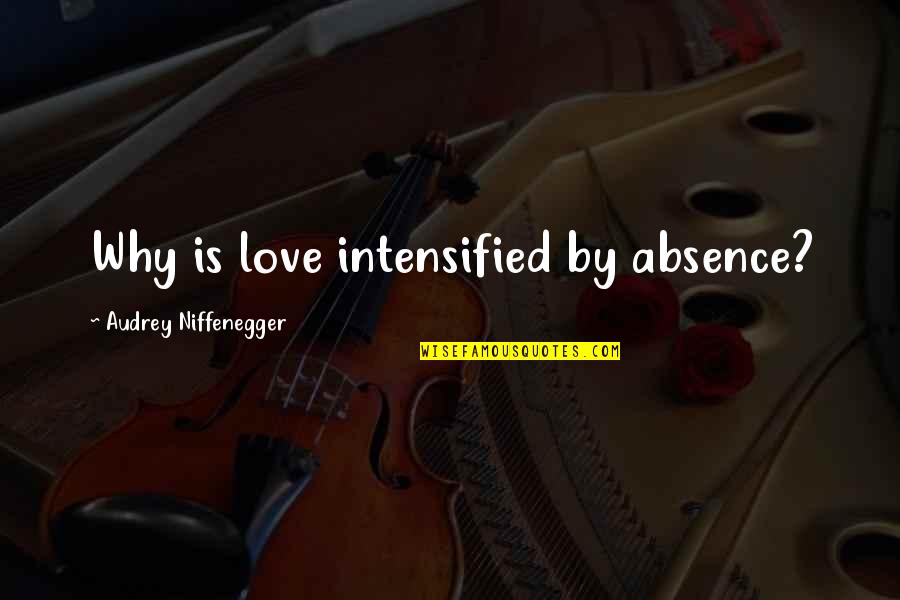 Save The Rainforest Quotes By Audrey Niffenegger: Why is love intensified by absence?