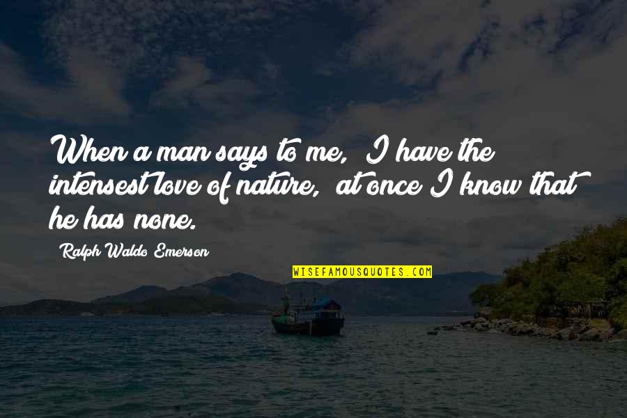 Saving All My Love For You Quotes By Ralph Waldo Emerson: When a man says to me, "I have