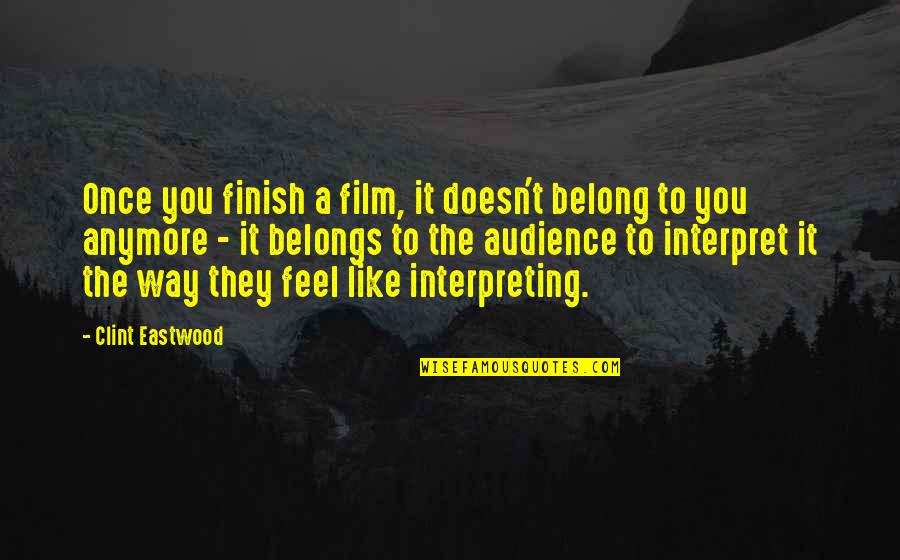 Saving Money Bible Quotes By Clint Eastwood: Once you finish a film, it doesn't belong