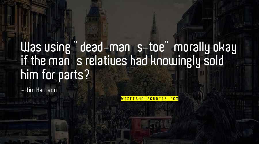 Saving Money Tumblr Quotes By Kim Harrison: Was using "dead-man's-toe" morally okay if the man's