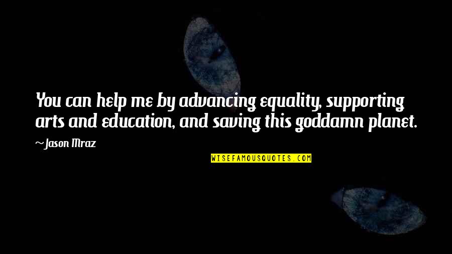 Saving Our Planet Quotes By Jason Mraz: You can help me by advancing equality, supporting