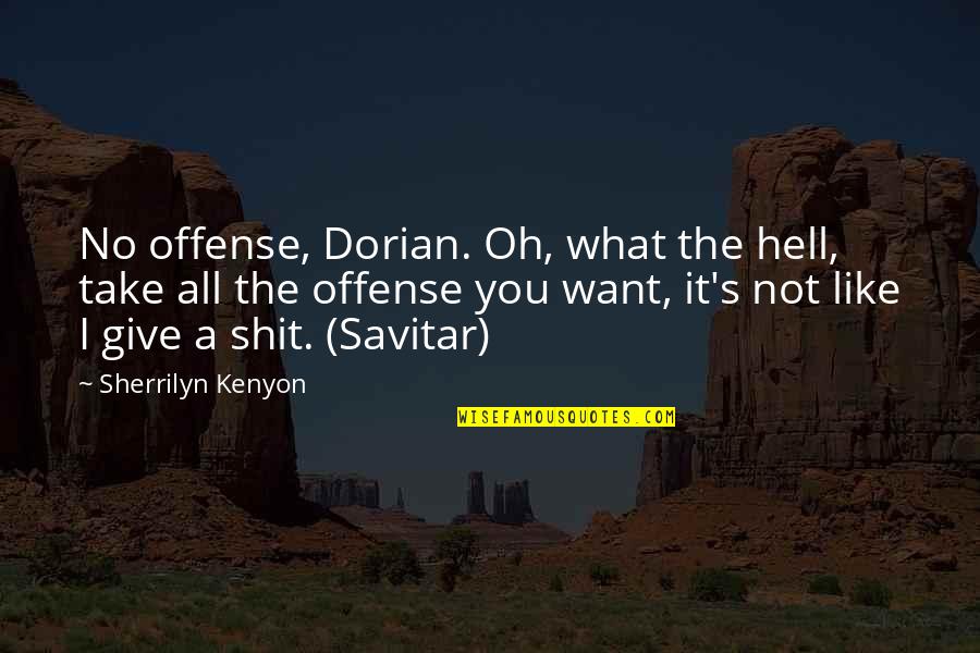 Savitar Quotes By Sherrilyn Kenyon: No offense, Dorian. Oh, what the hell, take