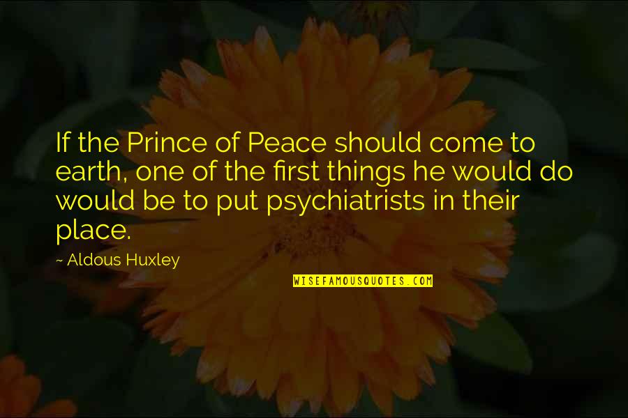 Savitt Md Quotes By Aldous Huxley: If the Prince of Peace should come to