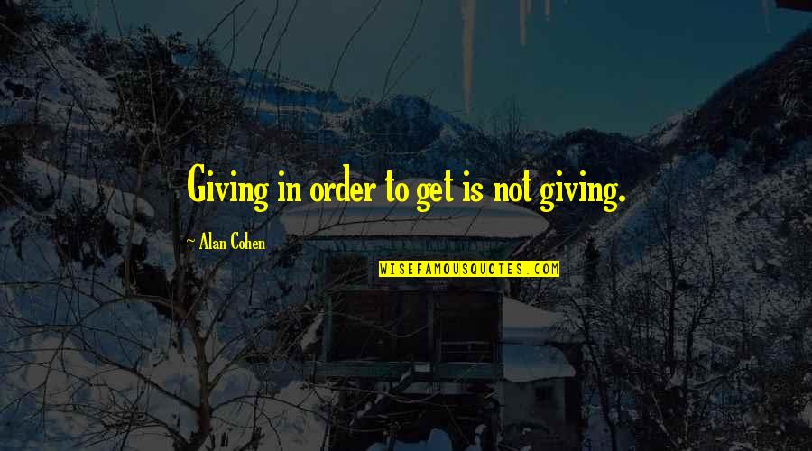 Savonneries Quotes By Alan Cohen: Giving in order to get is not giving.