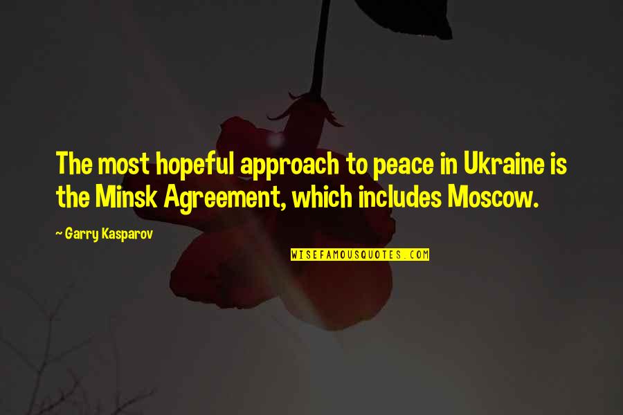 Savourest Quotes By Garry Kasparov: The most hopeful approach to peace in Ukraine