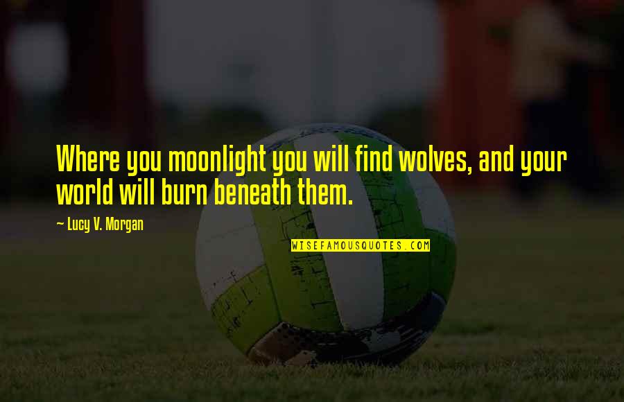 Savren Par Quotes By Lucy V. Morgan: Where you moonlight you will find wolves, and