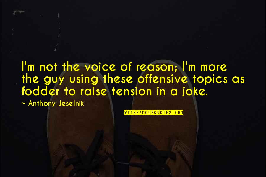 Savunma Sanayii Quotes By Anthony Jeselnik: I'm not the voice of reason; I'm more