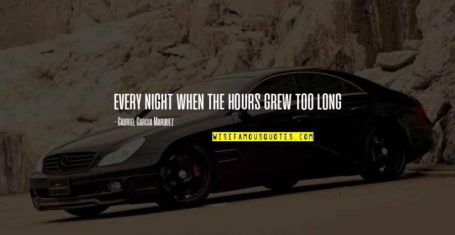 Savvy Auto Insurance Quotes By Gabriel Garcia Marquez: every night when the hours grew too long