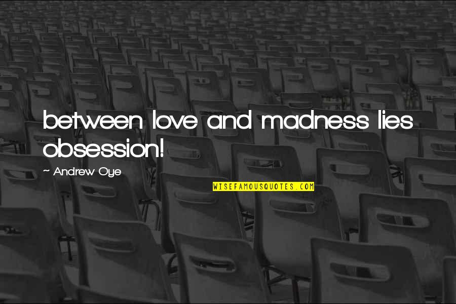 Sawaguchi Aika Quotes By Andrew Oye: between love and madness lies obsession!