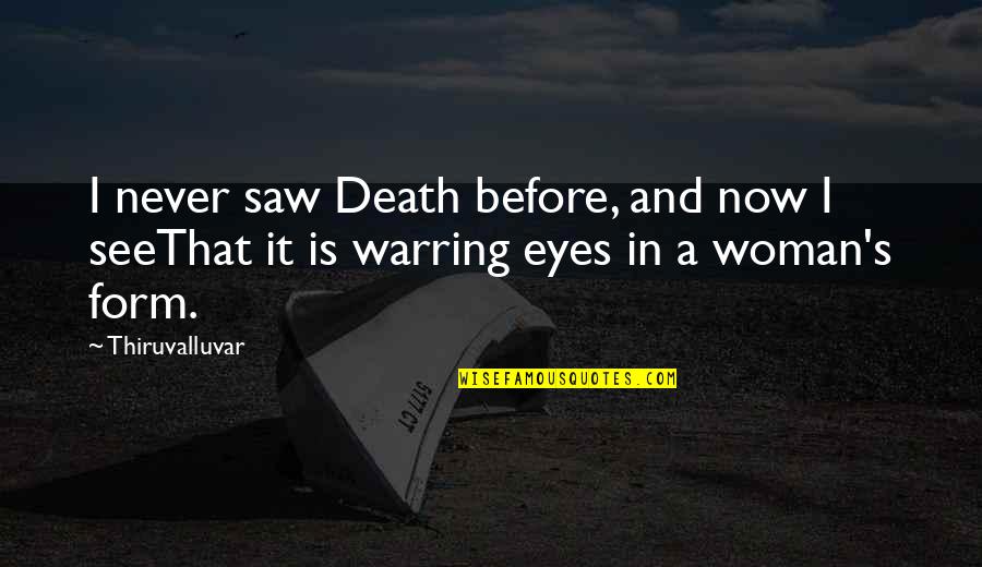 Sawed Off Shotgun Quotes By Thiruvalluvar: I never saw Death before, and now I