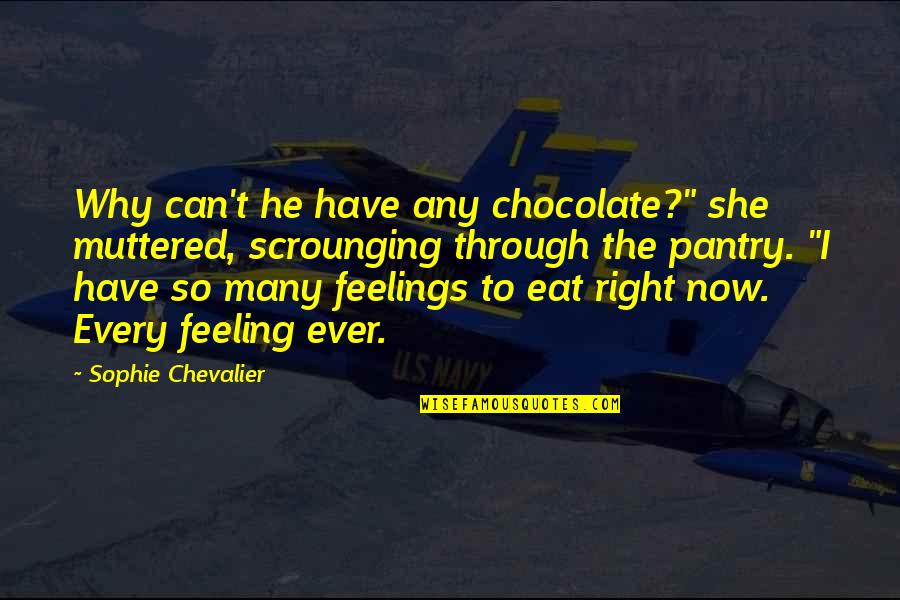 Sax Parser Quotes By Sophie Chevalier: Why can't he have any chocolate?" she muttered,