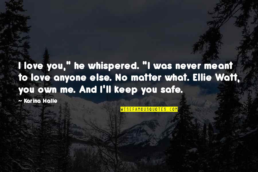 Say Cheese Quotes By Karina Halle: I love you," he whispered. "I was never