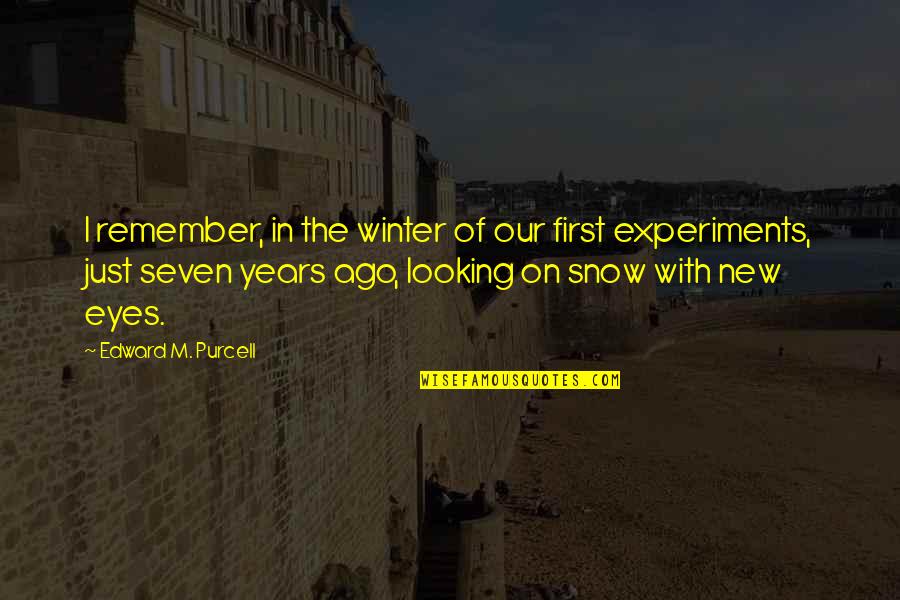 Say Directly Quotes By Edward M. Purcell: I remember, in the winter of our first