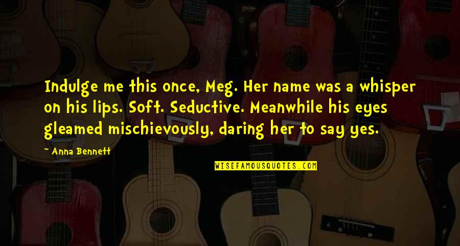 Say My Name Quotes By Anna Bennett: Indulge me this once, Meg. Her name was