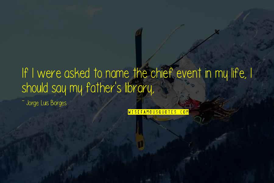 Say My Name Quotes By Jorge Luis Borges: If I were asked to name the chief