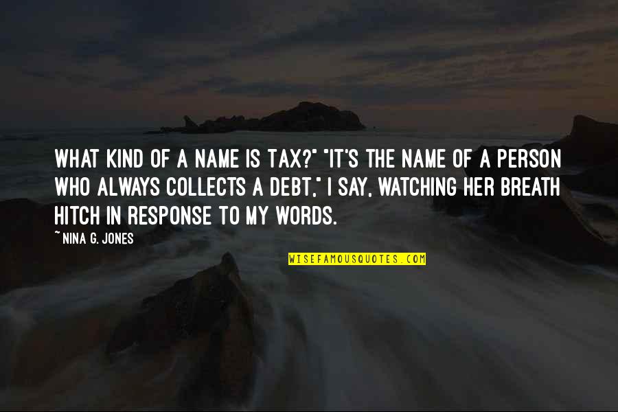 Say My Name Quotes By Nina G. Jones: What kind of a name is Tax?" "It's