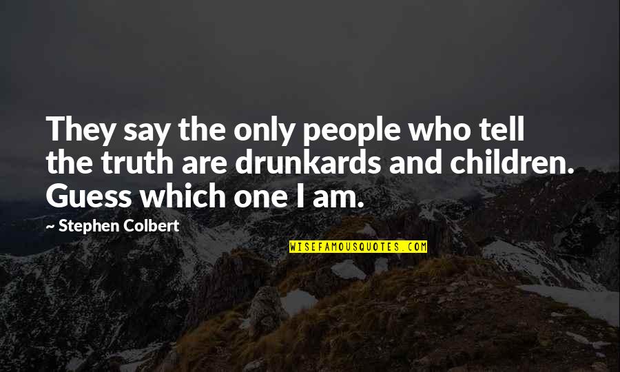 Say One Quotes By Stephen Colbert: They say the only people who tell the