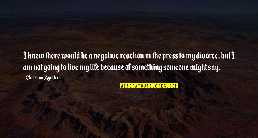 Say Something Life Quotes By Christina Aguilera: I knew there would be a negative reaction