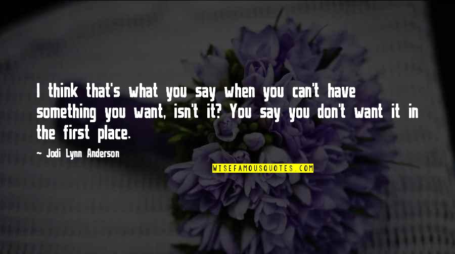 Say Something Life Quotes By Jodi Lynn Anderson: I think that's what you say when you