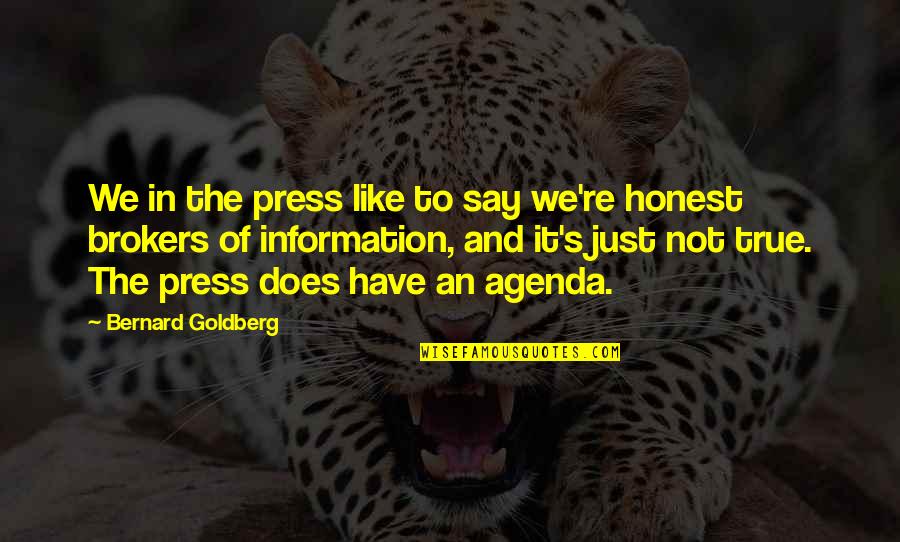 Say The True Quotes By Bernard Goldberg: We in the press like to say we're